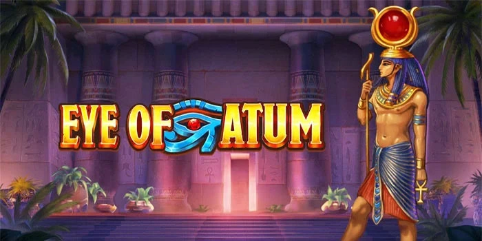 Langkah Jitu Anti Rugi Bermain Slot Eye of Atum