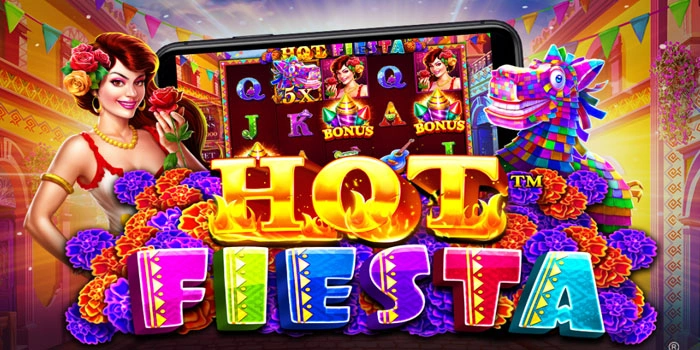 Cara Cerdas Mendapatkan Jackpot di Slot Hot Fiesta